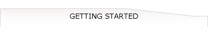 GETTING STARTED